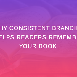 Why Consistent Branding Helps Readers Remember Your Book