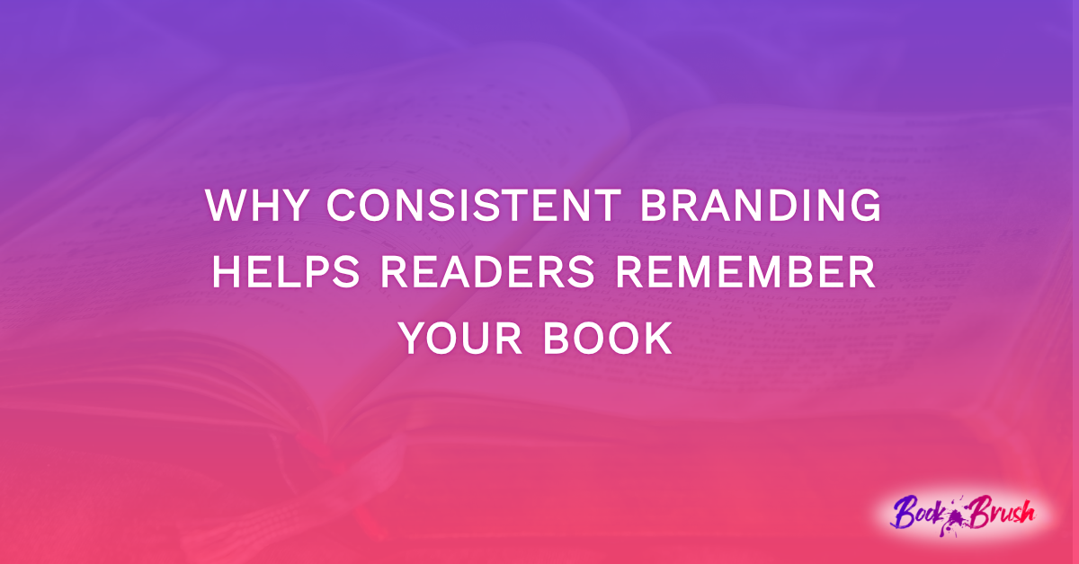 Why Consistent Branding Helps Readers Remember Your Book