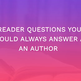 Reader Questions You Should Always Answer As An Author