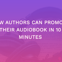 How Authors Can Promote Their Audiobook In 10 Minutes