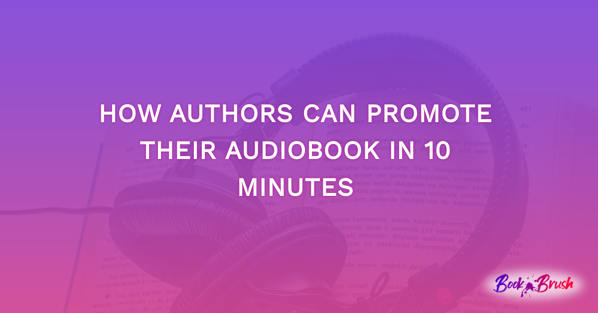How Authors Can Promote Their Audiobook In 10 Minutes