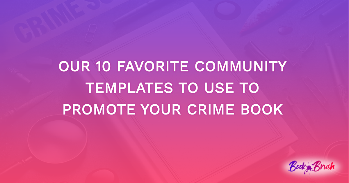 Our 10 Favorite Community Templates To Use To Promote Your Crime Book