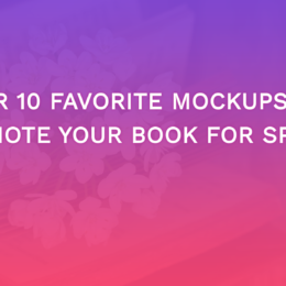 Our 10 Favorite Mockups To Promote Your Book For Spring