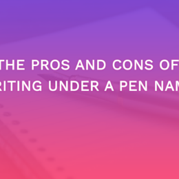 The Pros And Cons Of Writing Under A Pen Name