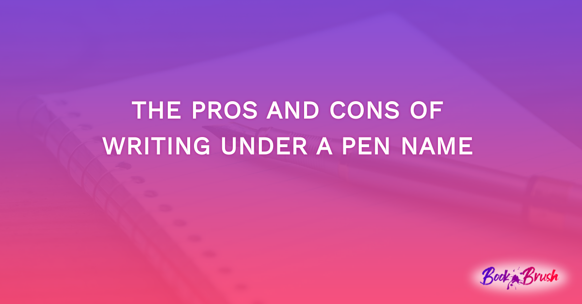 The Pros And Cons Of Writing Under A Pen Name