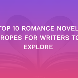 Top 10 Romance Novel Tropes For Writers To Explore
